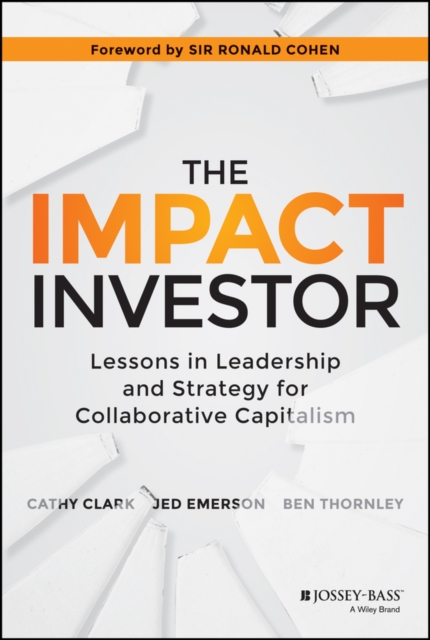The Impact Investor : Lessons in Leadership and Strategy for Collaborative Capitalism, EPUB eBook