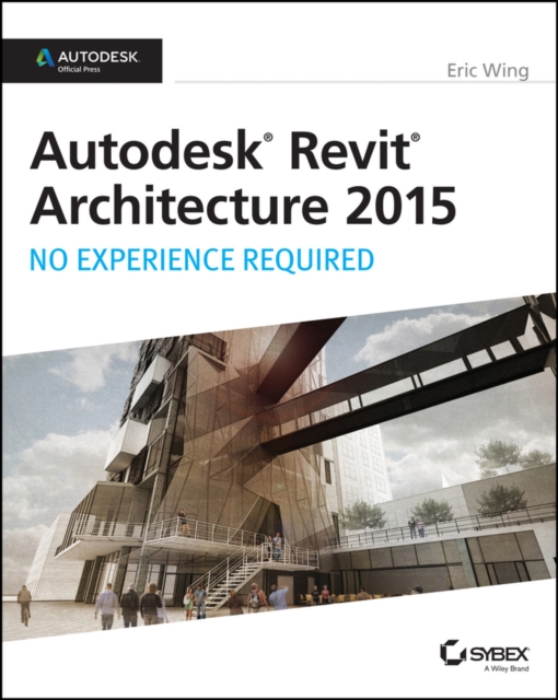Autodesk Revit Architecture 2015: No Experience Required : Autodesk Official Press, Paperback / softback Book