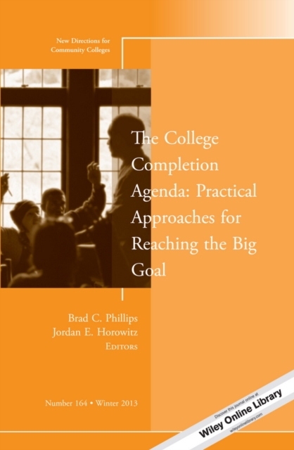 The College Completion Agenda: Practical Approaches for Reaching the Big Goal : New Directions for Community Colleges, Number 164, Paperback / softback Book