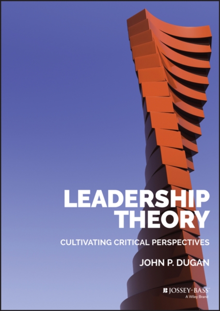 Leadership Theory : Cultivating Critical Perspectives, PDF eBook