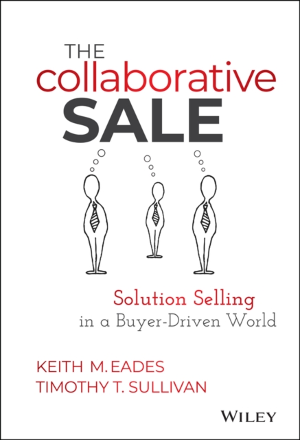 The Collaborative Sale : Solution Selling in a Buyer Driven World, Hardback Book