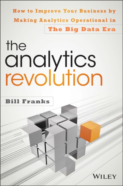 The Analytics Revolution : How to Improve Your Business By Making Analytics Operational In The Big Data Era, Hardback Book