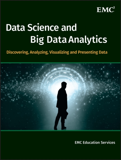 Data Science and Big Data Analytics : Discovering, Analyzing, Visualizing and Presenting Data, Hardback Book