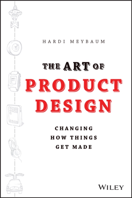 The Art of Product Design : Changing How Things Get Made, PDF eBook