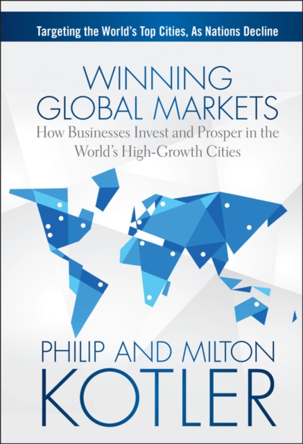 Winning Global Markets : How Businesses Invest and Prosper in the World's High-Growth Cities, Hardback Book