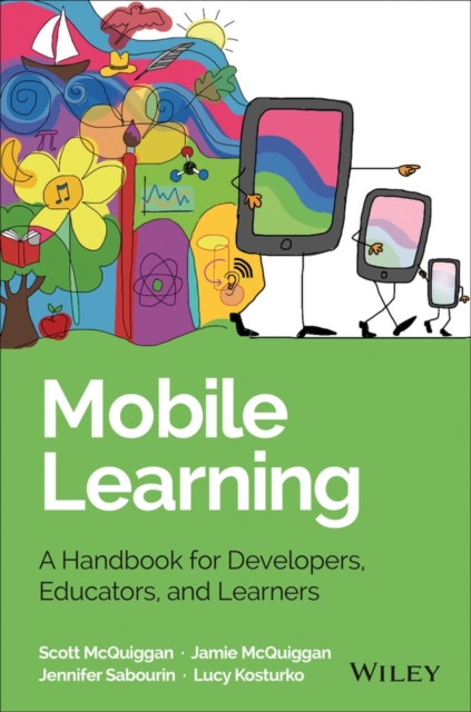 Mobile Learning : A Handbook for Developers, Educators, and Learners, Hardback Book