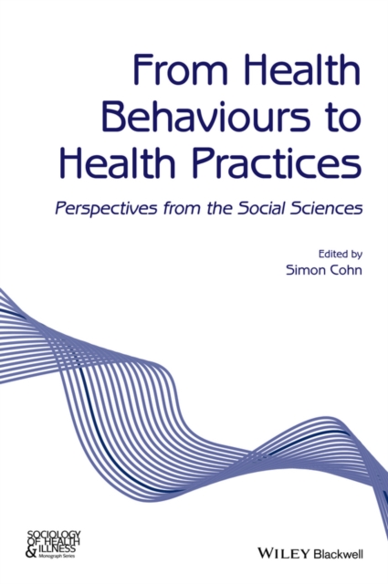 From Health Behaviours to Health Practices : Critical Perspectives, Paperback / softback Book