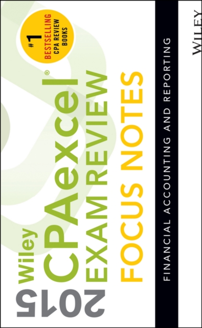 Wiley CPA Excel Exam Review 2015 Focus Notes : Financial Accounting and Reporting, Paperback Book