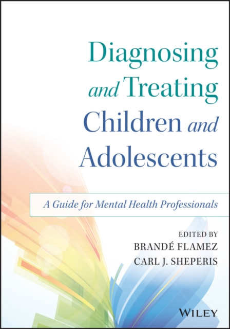 Diagnosing and Treating Children and Adolescents : A Guide for Mental Health Professionals, EPUB eBook