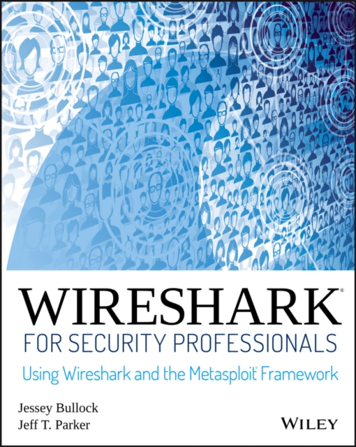 Wireshark for Security Professionals : Using Wireshark and the Metasploit Framework, Paperback / softback Book