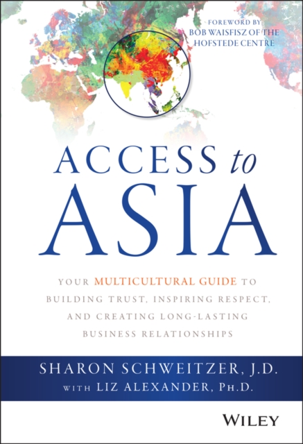 Access to Asia : Your Multicultural Guide to Building Trust, Inspiring Respect, and Creating Long-Lasting Business Relationships, Hardback Book