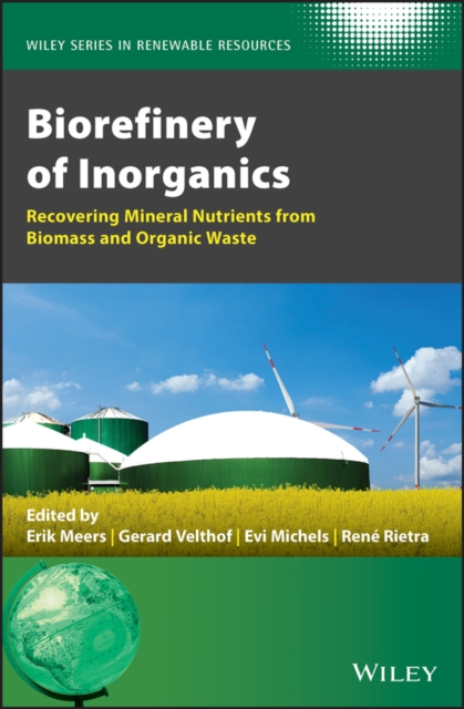 Biorefinery of Inorganics : Recovering Mineral Nutrients from Biomass and Organic Waste, Hardback Book