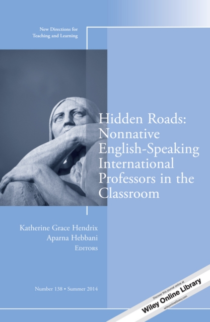 Hidden Roads: Nonnative English-Speaking International Professors in the Classroom : New Directions for Teaching and Learning, Number 138, Paperback / softback Book