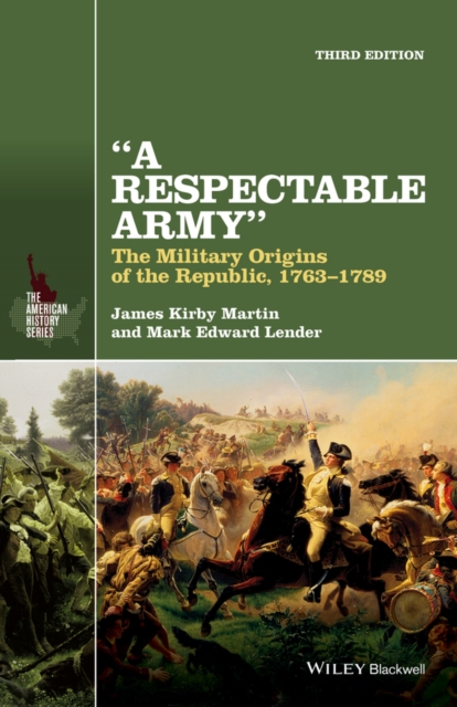 A Respectable Army : The Military Origins of the Republic, 1763-1789, PDF eBook