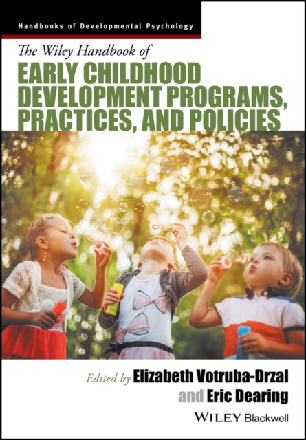 The Wiley Handbook of Early Childhood Development Programs, Practices, and Policies, Hardback Book