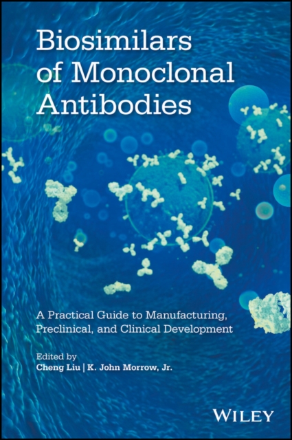 Biosimilars of Monoclonal Antibodies : A Practical Guide to Manufacturing, Preclinical, and Clinical Development, PDF eBook