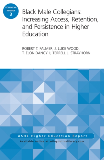Black Male Collegians: Increasing Access, Retention, and Persistence in Higher Education : ASHE Higher Education Report 40:3, Paperback / softback Book