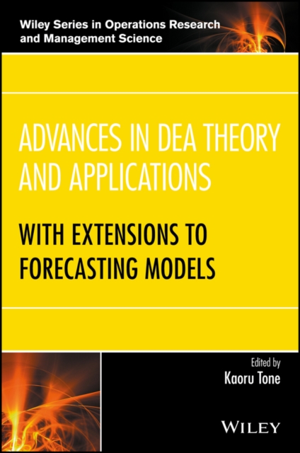 Advances in DEA Theory and Applications : With Extensions to Forecasting Models, Hardback Book
