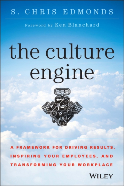 The Culture Engine : A Framework for Driving Results, Inspiring Your Employees, and Transforming Your Workplace, PDF eBook
