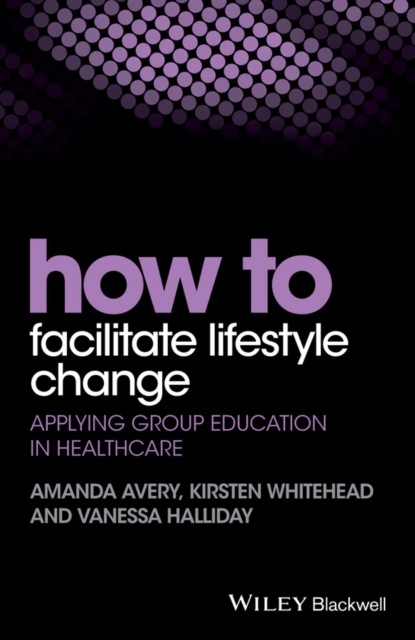 How to Facilitate Lifestyle Change : Applying Group Education in Healthcare, PDF eBook