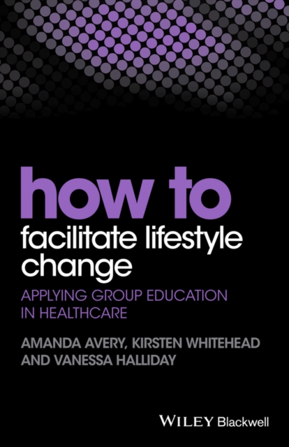 How to Facilitate Lifestyle Change : Applying Group Education in Healthcare, Paperback / softback Book
