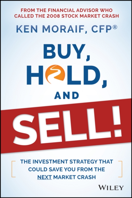 Buy, Hold, and Sell! : The Investment Strategy That Could Save You From the Next Market Crash, Hardback Book