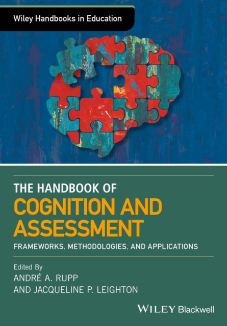 The Wiley Handbook of Cognition and Assessment : Frameworks, Methodologies, and Applications, PDF eBook
