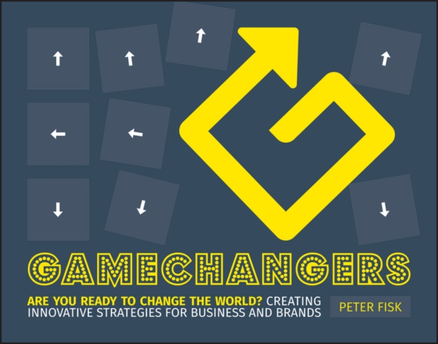 Gamechangers : Creating Innovative Strategies for Business and Brands; New Approaches to Strategy, Innovation and Marketing, PDF eBook