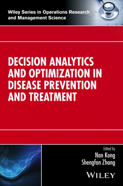 Decision Analytics and Optimization in Disease Prevention and Treatment, Hardback Book