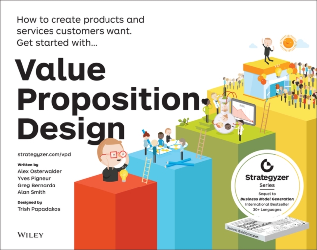 Value Proposition Design : How to Create Products and Services Customers Want, Paperback / softback Book
