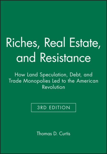 Riches, Real Estate, and Resistance : How Land Speculation, Debt, and Trade Monopolies Led to the American Revolution, Paperback / softback Book