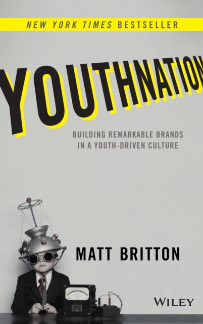 YouthNation : Building Remarkable Brands in a Youth-Driven Culture, Hardback Book