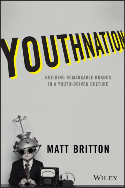 YouthNation : Building Remarkable Brands in a Youth-Driven Culture, PDF eBook