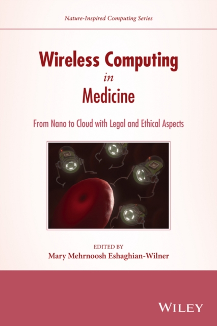 Wireless Computing in Medicine : From Nano to Cloud with Ethical and Legal Implications, Hardback Book
