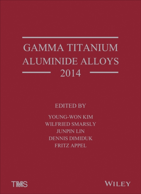 Gamma Titanium Aluminide Alloys 2014 : A Collection of Research on Innovation and Commercialization of Gamma Alloy Technology, Hardback Book