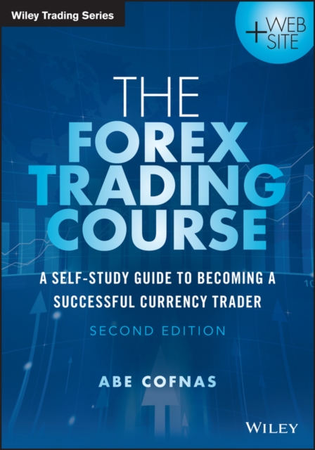 The Forex Trading Course : A Self-Study Guide to Becoming a Successful Currency Trader, Paperback / softback Book