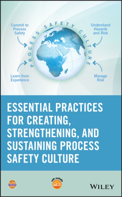 Essential Practices for Creating, Strengthening, and Sustaining Process Safety Culture, Hardback Book