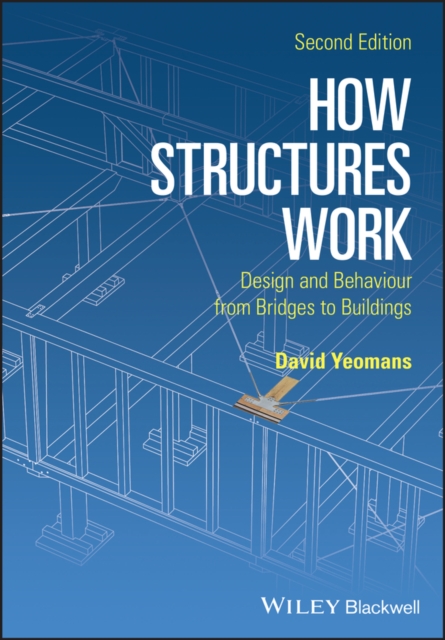 How Structures Work : Design and Behaviour from Bridges to Buildings, Paperback / softback Book