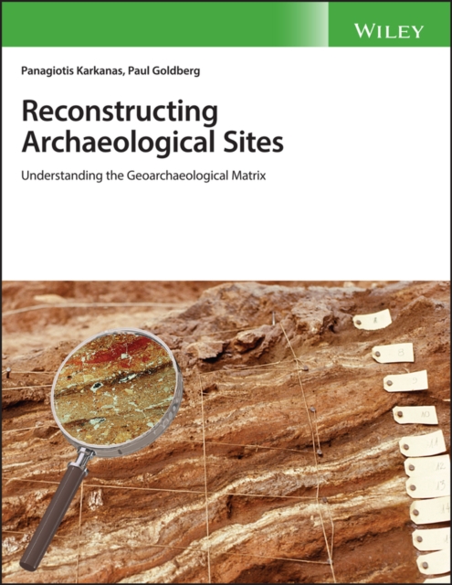 Reconstructing Archaeological Sites : Understanding the Geoarchaeological Matrix, Hardback Book