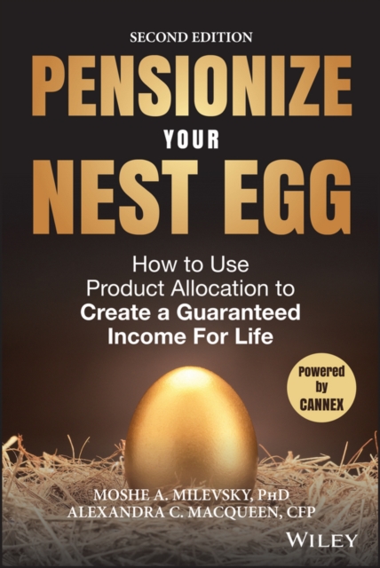 Pensionize Your Nest Egg : How to Use Product Allocation to Create a Guaranteed Income for Life, PDF eBook