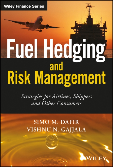 Fuel Hedging and Risk Management : Strategies for Airlines, Shippers and Other Consumers, Hardback Book