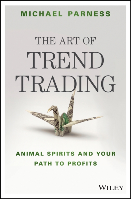 The Art of Trend Trading : Animal Spirits and Your Path to Profits, Hardback Book
