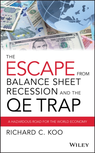 The Escape from Balance Sheet Recession and the QE Trap : A Hazardous Road for the World Economy, EPUB eBook