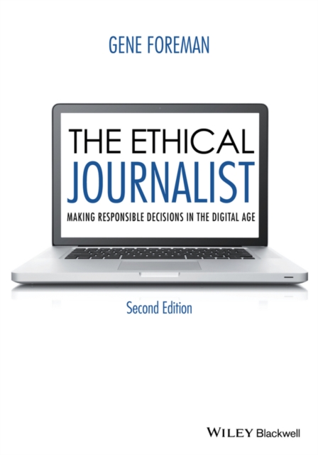 The Ethical Journalist : Making Responsible Decisions in the Digital Age, PDF eBook