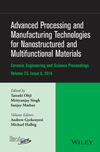 Advanced Processing and Manufacturing Technologies for Nanostructured and Multifunctional Materials, Volume 35, Issue 6, Hardback Book