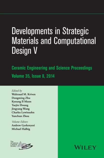 Developments in Strategic Materials and Computational Design V : A Collection of Papers Presented at the 38th International Conference on Advanced Ceramics and Composites, January 27-31, 2014, Daytona, Hardback Book