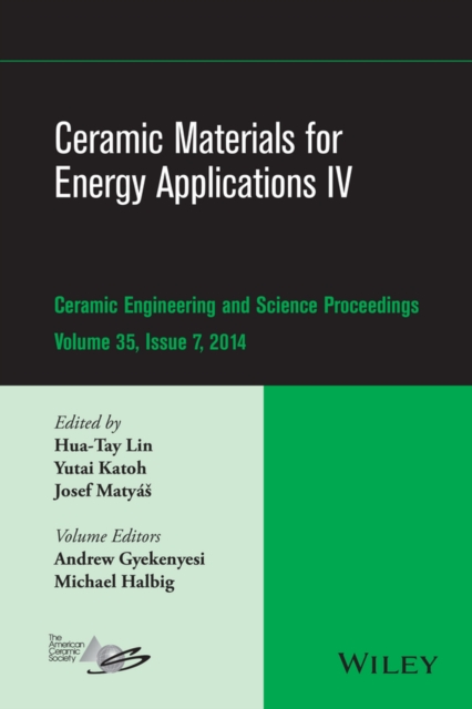 Ceramic Materials for Energy Applications IV : A Collection of Papers Presented at the 38th International Conference on Advanced Ceramics and Composites, January 27-31, 2014, Daytona Beach, FL, Volume, EPUB eBook