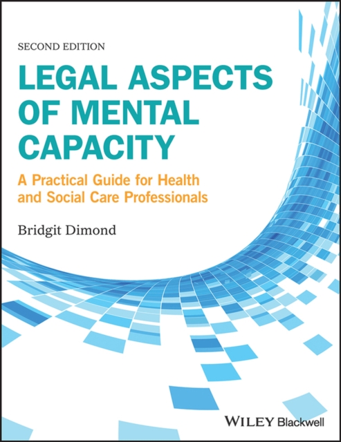 Legal Aspects of Mental Capacity : A Practical Guide for Health and Social Care Professionals, EPUB eBook
