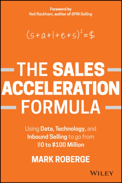 The Sales Acceleration Formula : Using Data, Technology, and Inbound Selling to go from $0 to $100 Million, PDF eBook