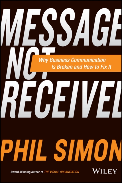 Message Not Received : Why Business Communication Is Broken and How to Fix It, PDF eBook